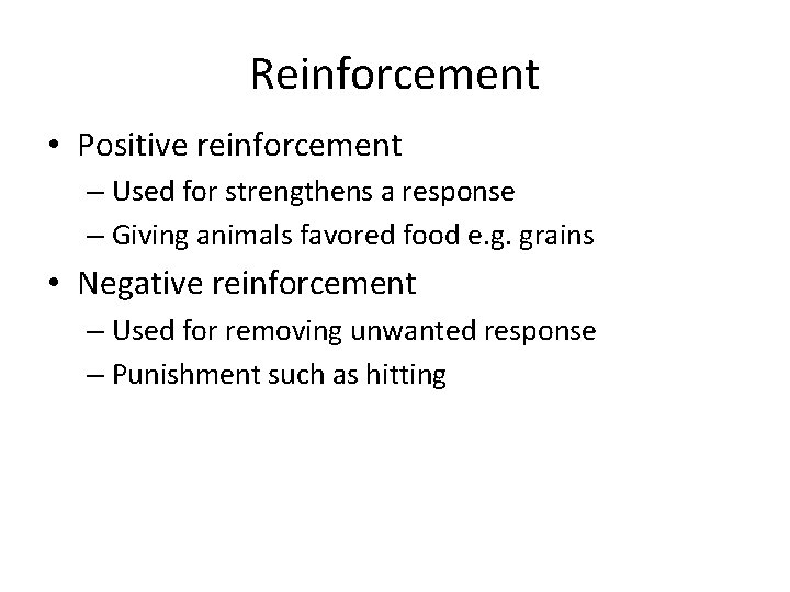 Reinforcement • Positive reinforcement – Used for strengthens a response – Giving animals favored