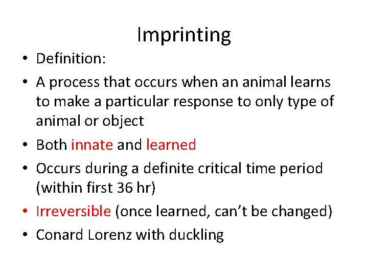 Imprinting • Definition: • A process that occurs when an animal learns to make