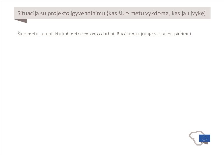 Situacija su projekto įgyvendinimu (kas šiuo metu vykdoma, kas jau įvykę) Šiuo metu, jau