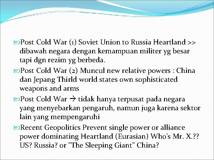  Post Cold War (1) Soviet Union to Russia Heartland >> dibawah negara dengan