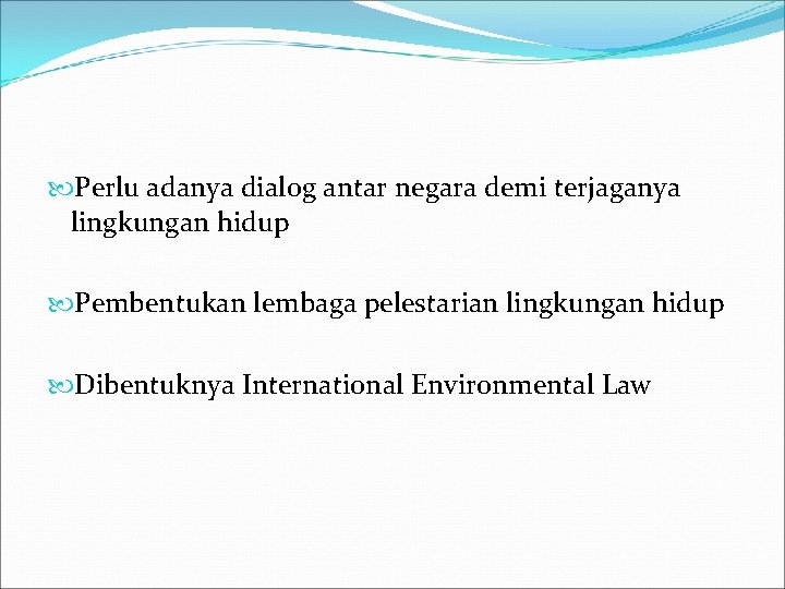  Perlu adanya dialog antar negara demi terjaganya lingkungan hidup Pembentukan lembaga pelestarian lingkungan