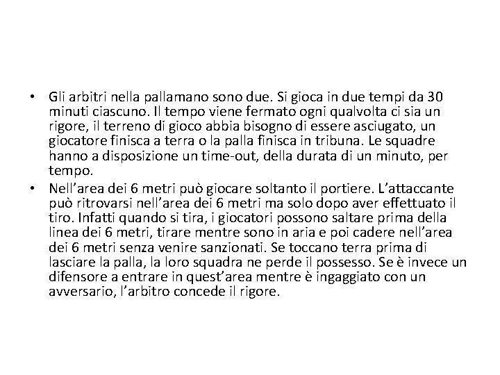  • Gli arbitri nella pallamano sono due. Si gioca in due tempi da