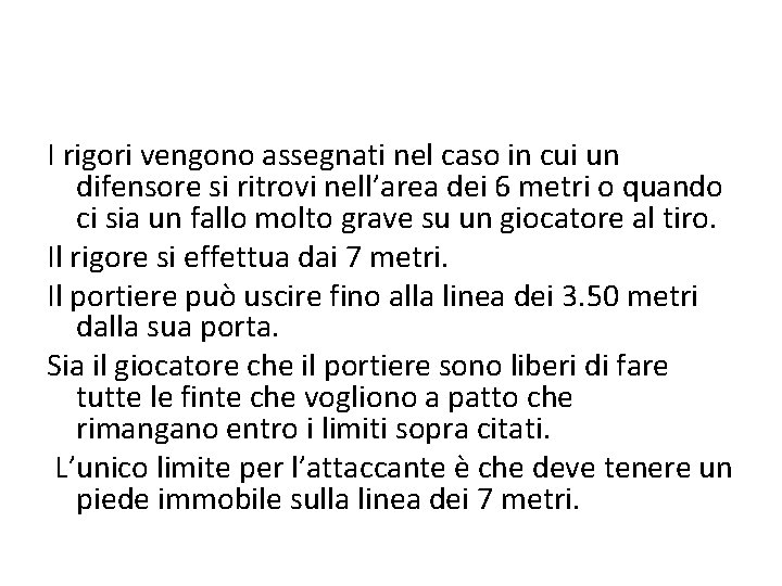 I rigori vengono assegnati nel caso in cui un difensore si ritrovi nell’area dei