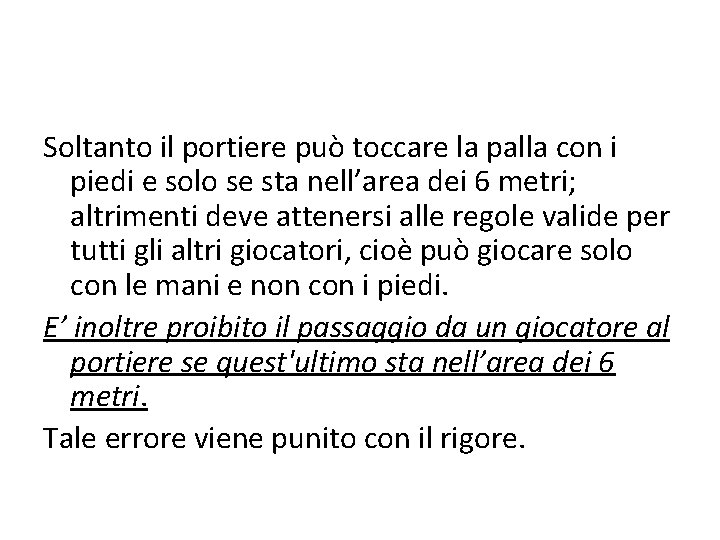 Soltanto il portiere può toccare la palla con i piedi e solo se sta