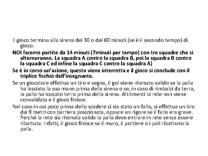 Il gioco termina alla sirena dei 30 o dei 60 minuti (se è il