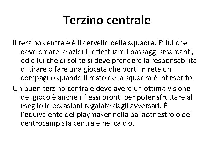 Terzino centrale Il terzino centrale è il cervello della squadra. E’ lui che deve