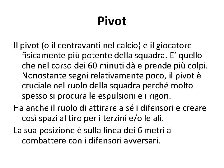 Pivot Il pivot (o il centravanti nel calcio) è il giocatore fisicamente più potente