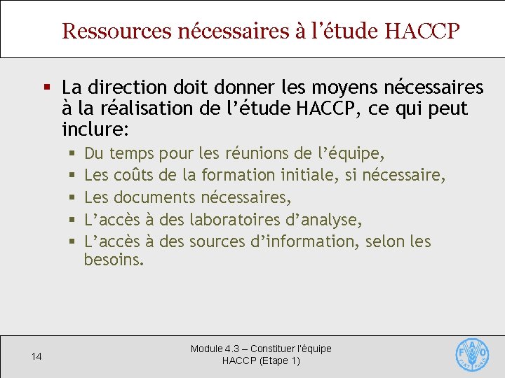 Ressources nécessaires à l’étude HACCP § La direction doit donner les moyens nécessaires à