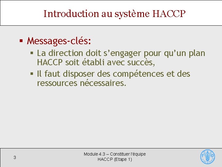Introduction au système HACCP § Messages-clés: § La direction doit s’engager pour qu’un plan