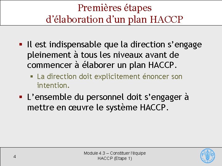 Premières étapes d’élaboration d’un plan HACCP § Il est indispensable que la direction s’engage