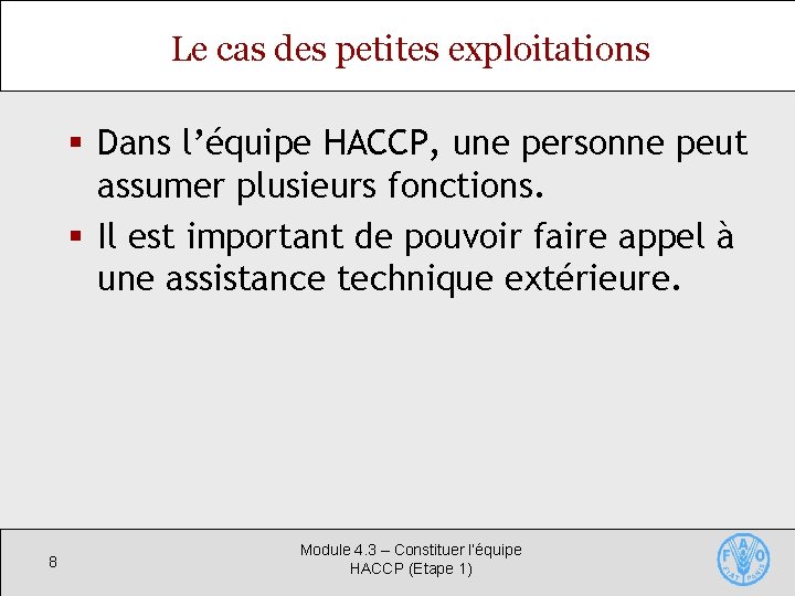 Le cas des petites exploitations § Dans l’équipe HACCP, une personne peut assumer plusieurs