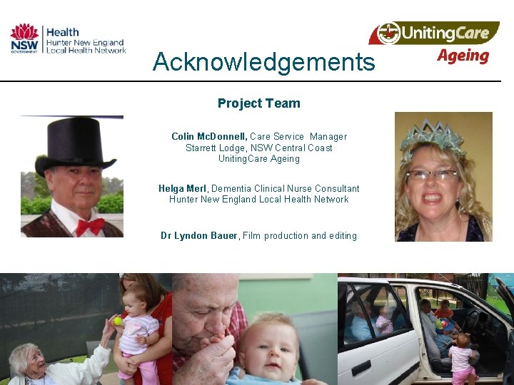Acknowledgements Project Team Colin Mc. Donnell, Care Service Manager Starrett Lodge, NSW Central Coast