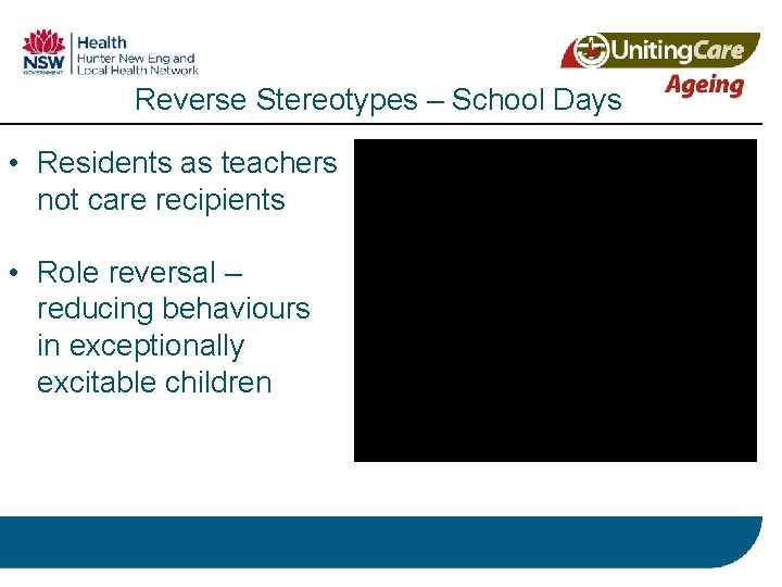 Reverse Stereotypes – School Days • Residents as teachers not care recipients • Role