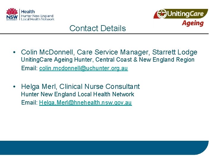 Contact Details • Colin Mc. Donnell, Care Service Manager, Starrett Lodge Uniting. Care Ageing