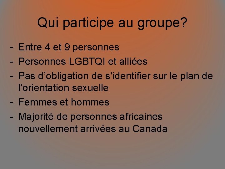 Qui participe au groupe? - Entre 4 et 9 personnes - Personnes LGBTQI et