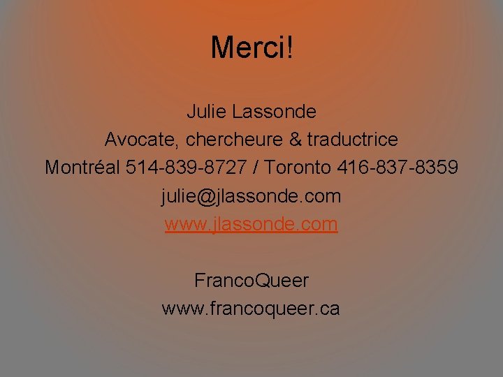 Merci! Julie Lassonde Avocate, chercheure & traductrice Montréal 514 -839 -8727 / Toronto 416