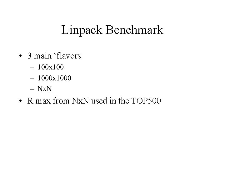 Linpack Benchmark • 3 main ‘flavors – 100 x 100 – 1000 x 1000