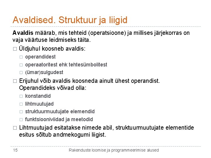 Avaldised. Struktuur ja liigid Avaldis määrab, mis tehteid (operatsioone) ja millises järjekorras on vaja