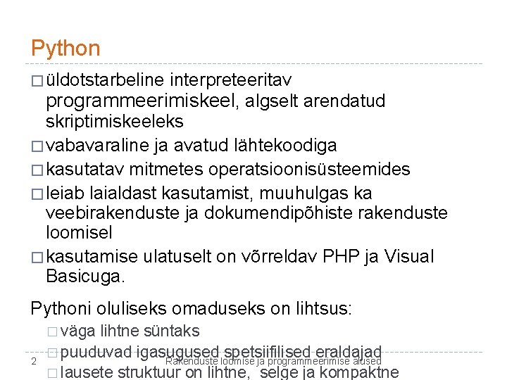 Python � üldotstarbeline interpreteeritav programmeerimiskeel, algselt arendatud skriptimiskeeleks � vabavaraline ja avatud lähtekoodiga �