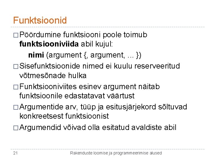 Funktsioonid � Pöördumine funktsiooni poole toimub funktsiooniviida abil kujul: nimi (argument {, argument, .