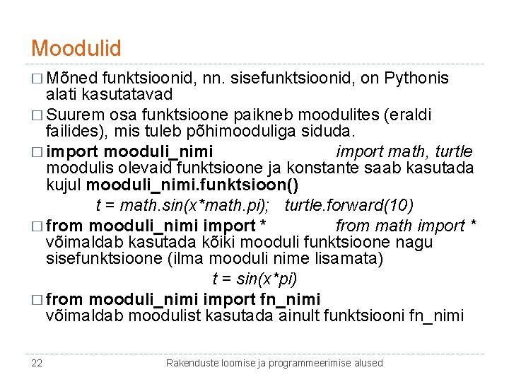 Moodulid � Mõned funktsioonid, nn. sisefunktsioonid, on Pythonis alati kasutatavad � Suurem osa funktsioone