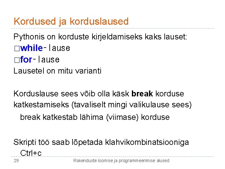 Kordused ja korduslaused Pythonis on korduste kirjeldamiseks kaks lauset: �while‑lause �for‑lause Lausetel on mitu