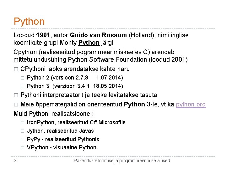 Python Loodud 1991, autor Guido van Rossum (Holland), nimi inglise koomikute grupi Monty Python