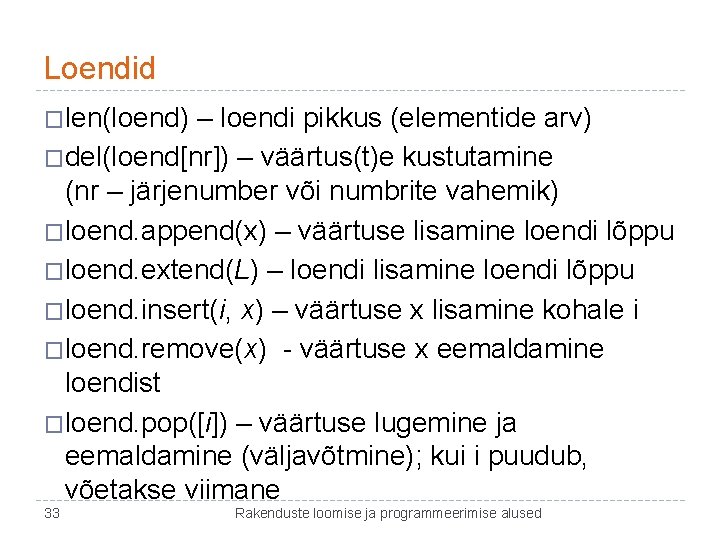 Loendid �len(loend) – loendi pikkus (elementide arv) �del(loend[nr]) – väärtus(t)e kustutamine (nr – järjenumber