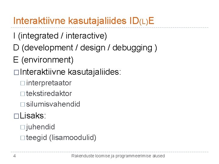 Interaktiivne kasutajaliides ID(L)E I (integrated / interactive) D (development / design / debugging )
