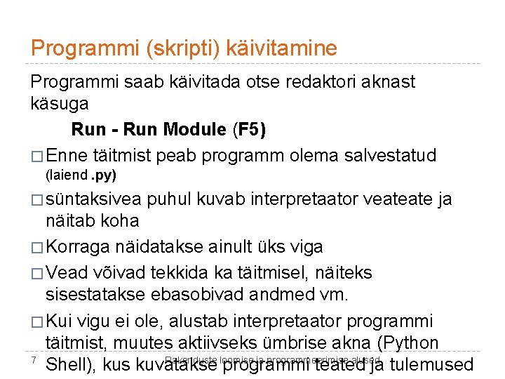 Programmi (skripti) käivitamine Programmi saab käivitada otse redaktori aknast käsuga Run - Run Module