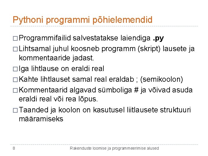 Pythoni programmi põhielemendid � Programmifailid salvestatakse laiendiga. py � Lihtsamal juhul koosneb programm (skript)