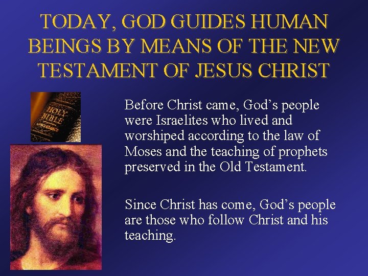 TODAY, GOD GUIDES HUMAN BEINGS BY MEANS OF THE NEW TESTAMENT OF JESUS CHRIST