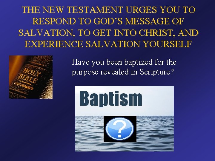 THE NEW TESTAMENT URGES YOU TO RESPOND TO GOD’S MESSAGE OF SALVATION, TO GET