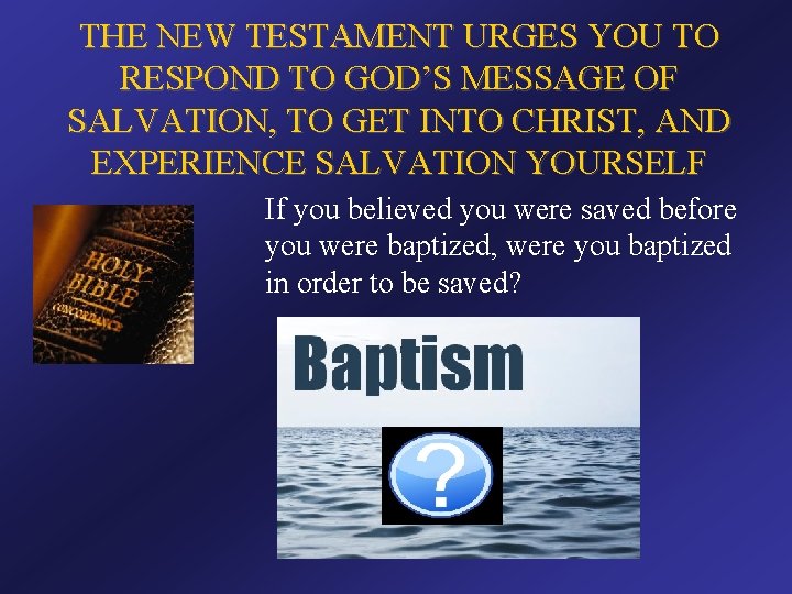 THE NEW TESTAMENT URGES YOU TO RESPOND TO GOD’S MESSAGE OF SALVATION, TO GET