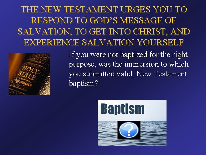 THE NEW TESTAMENT URGES YOU TO RESPOND TO GOD’S MESSAGE OF SALVATION, TO GET