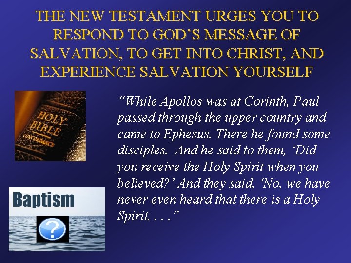 THE NEW TESTAMENT URGES YOU TO RESPOND TO GOD’S MESSAGE OF SALVATION, TO GET