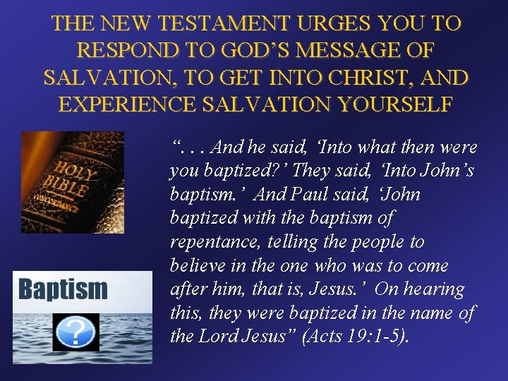 THE NEW TESTAMENT URGES YOU TO RESPOND TO GOD’S MESSAGE OF SALVATION, TO GET