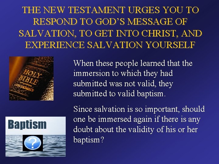 THE NEW TESTAMENT URGES YOU TO RESPOND TO GOD’S MESSAGE OF SALVATION, TO GET