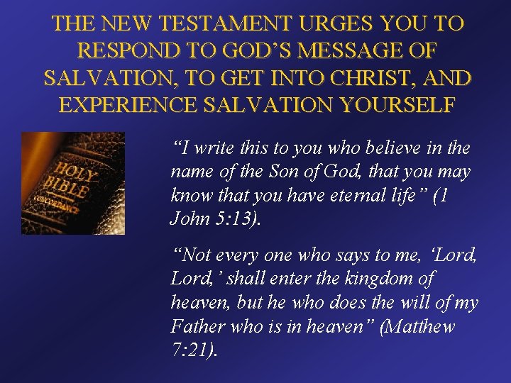 THE NEW TESTAMENT URGES YOU TO RESPOND TO GOD’S MESSAGE OF SALVATION, TO GET
