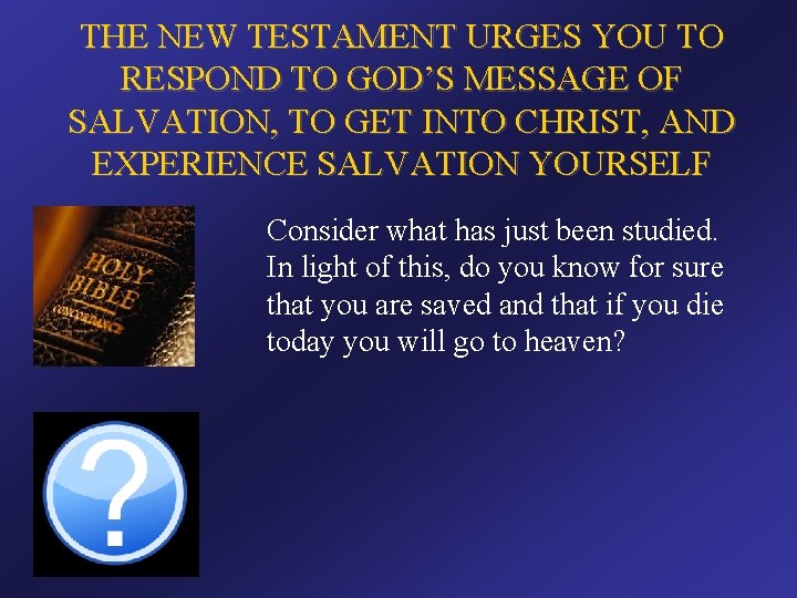 THE NEW TESTAMENT URGES YOU TO RESPOND TO GOD’S MESSAGE OF SALVATION, TO GET