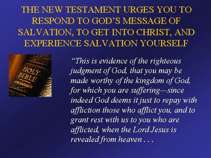 THE NEW TESTAMENT URGES YOU TO RESPOND TO GOD’S MESSAGE OF SALVATION, TO GET