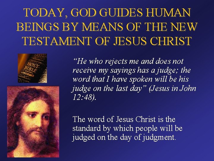 TODAY, GOD GUIDES HUMAN BEINGS BY MEANS OF THE NEW TESTAMENT OF JESUS CHRIST