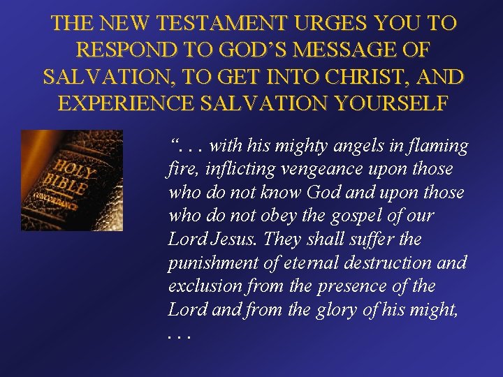 THE NEW TESTAMENT URGES YOU TO RESPOND TO GOD’S MESSAGE OF SALVATION, TO GET