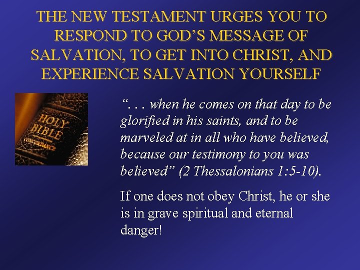THE NEW TESTAMENT URGES YOU TO RESPOND TO GOD’S MESSAGE OF SALVATION, TO GET