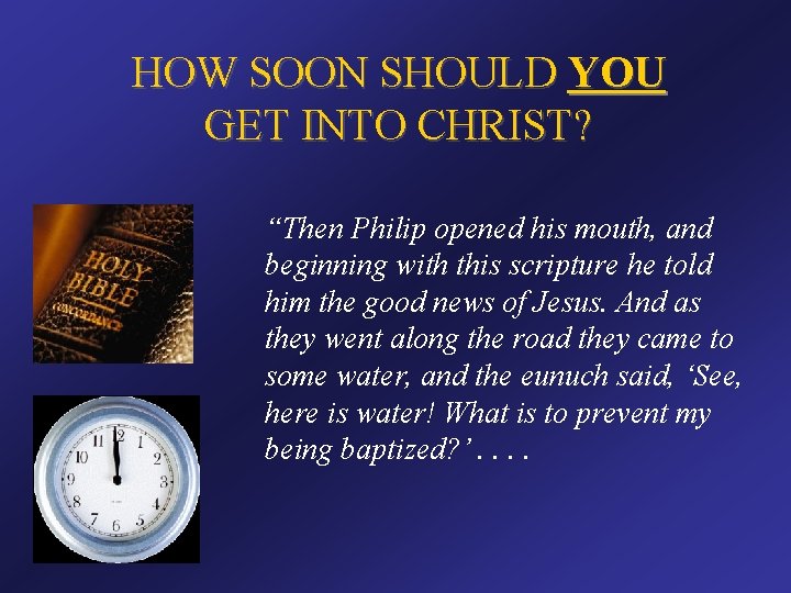 HOW SOON SHOULD YOU GET INTO CHRIST? “Then Philip opened his mouth, and beginning