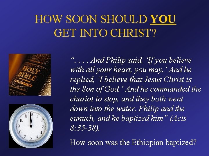 HOW SOON SHOULD YOU GET INTO CHRIST? “. . And Philip said, ‘If you