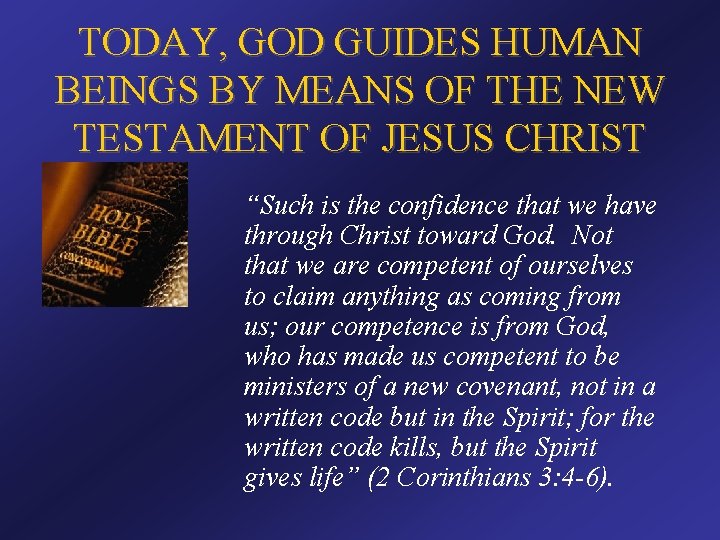 TODAY, GOD GUIDES HUMAN BEINGS BY MEANS OF THE NEW TESTAMENT OF JESUS CHRIST