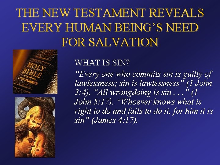 THE NEW TESTAMENT REVEALS EVERY HUMAN BEING’S NEED FOR SALVATION WHAT IS SIN? “Every