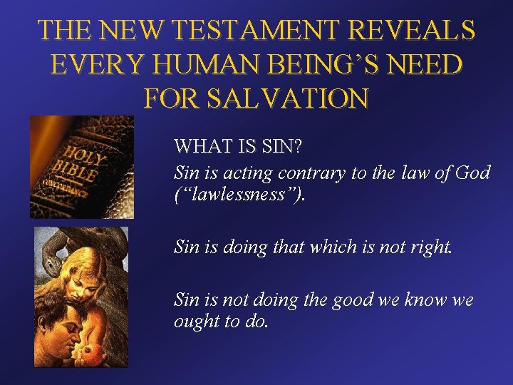 THE NEW TESTAMENT REVEALS EVERY HUMAN BEING’S NEED FOR SALVATION WHAT IS SIN? Sin