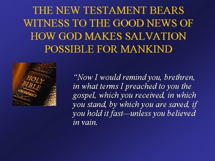 THE NEW TESTAMENT BEARS WITNESS TO THE GOOD NEWS OF HOW GOD MAKES SALVATION